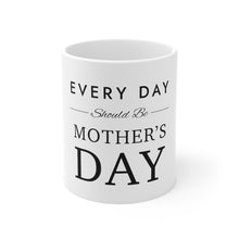 Load image into Gallery viewer, Everyday Should Be Mug 11oz